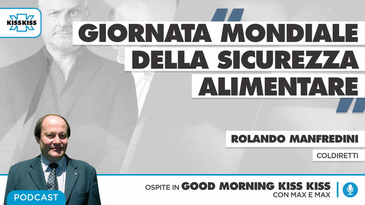 Giornata mondiale della sicurezza alimentare con Rolando Manfredini di Coldiretti In Good Morning Kiss Kiss (AUDIO)