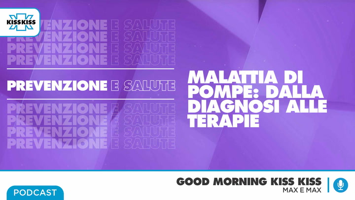 Presa - Malattia di Pompe: dalla diagnosi alle terapie in Good Morning Kiss Kiss (AUDIO)