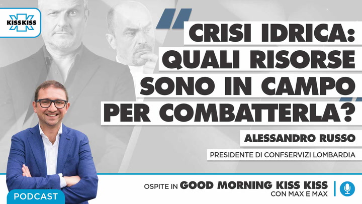 Crisi idrica: quali risorse sono in campo per combatterla? in Good Morning Kiss Kiss (AUDIO)