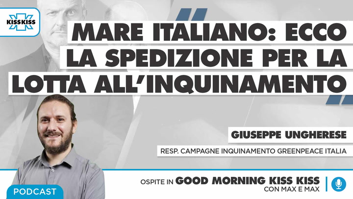 Mare italiano: Greenpeace racconta la spedizione per la lotta all'inquinamento in Good Morning Kiss Kiss (AUDIO)