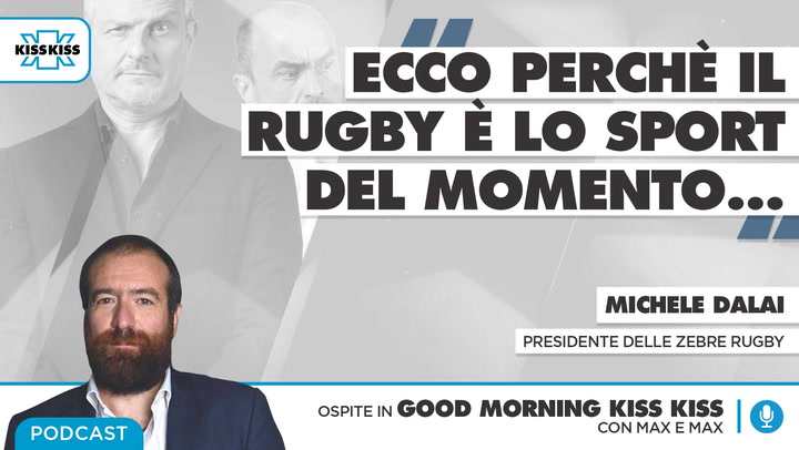 Michele Dalai a Good Morning Kiss Kiss: "Ecco perche' il Rugby e' lo sport del momento..."(AUDIO)