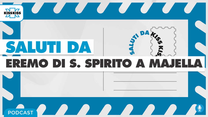Saluti da Kiss Kiss Alla scoperta dell'Eremo di Santo Spirito a Majella (AUDIO)