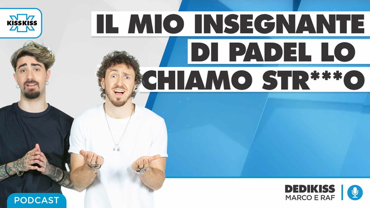 Il mio insegnante di padel lo chiamo stronzo... in Dedikiss (AUDIO)