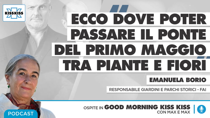 Luoghi del cuore FAI: cosa visitare durante il ponte del 1 Maggio in Good Morning Kiss Kiss (AUDIO)