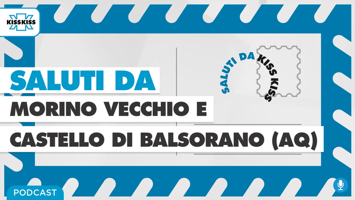 Saluti da Kiss Kiss: Visita al paese abbandonato di Morino e del Castello Piccolomini di Balsorano in Valle Roveto con l'Archeologo Andrea Angelucci (AUDIO)