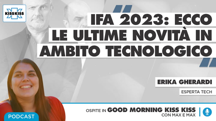 IFA 2023: ecco tutte le novita' tecnologiche presentate a Berlino in Good Morning Kiss Kiss (AUDIO)