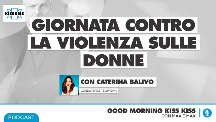 Giornata internazione per l'eliminazione della violenza contro le donne: Caterina Balivo in Good Morning Kiss Kiss (AUDIO)