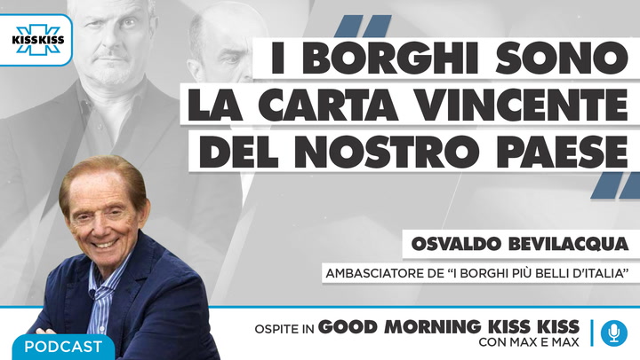 Saluti da Kiss Kiss - Un giro per i borghi piu' belli d'Italia insieme all'ambasciatore Osvaldo Bevilacqua (AUDIO)