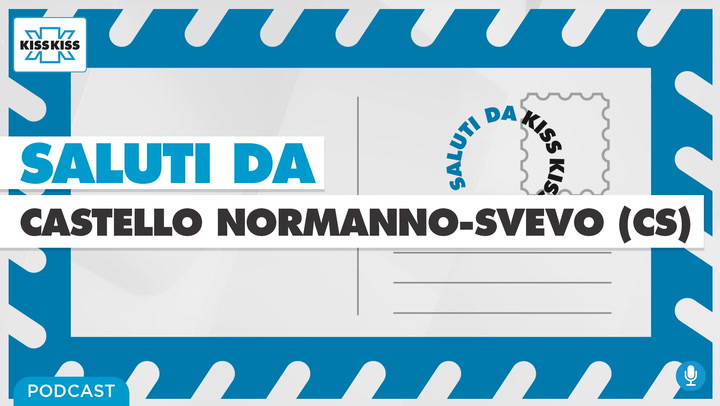 Saluti da Kiss Kiss - Alla scoperta del Castello Normanno-Svevo di Cosenza (AUDIO)