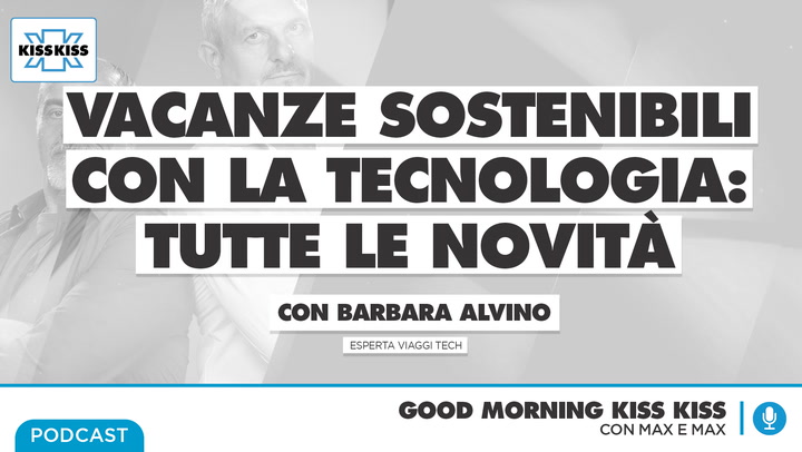 Vacanze sostenibili con la tecnologia: tutte le novita' in Good Morning Kiss Kiss (AUDIO)