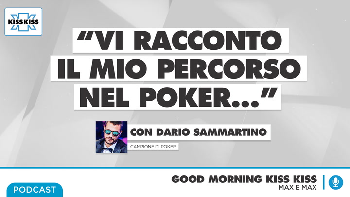 Dario Sammartino: Il campione del mondo di poker ci racconta come e' arrivato ai massimi livelli di questa disciplina in Good Morning Kiss Kiss (AUDIO)
